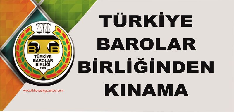 Türkiye Barolar Birliğinden Kınama