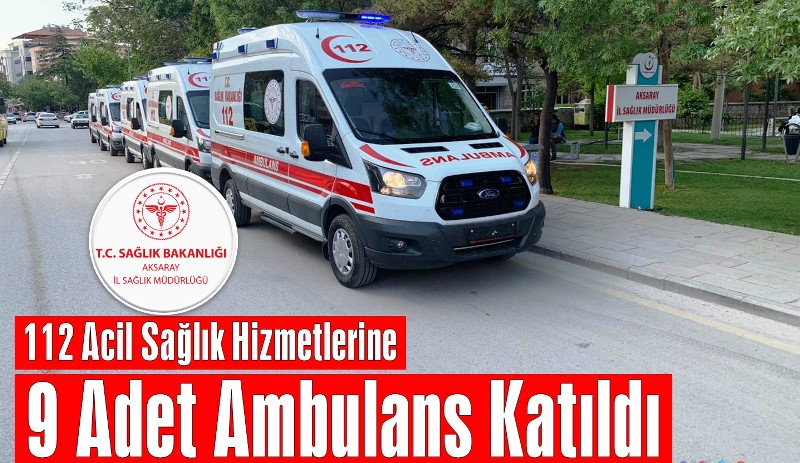 Aksaray’a  9 yeni ambulans