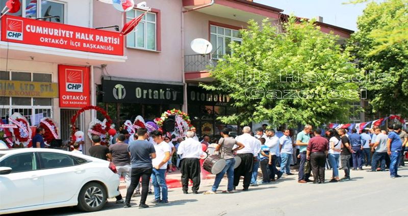 CHP Ortaköy İlçe Başkanlığı’nın yeni parti binası açıldı
