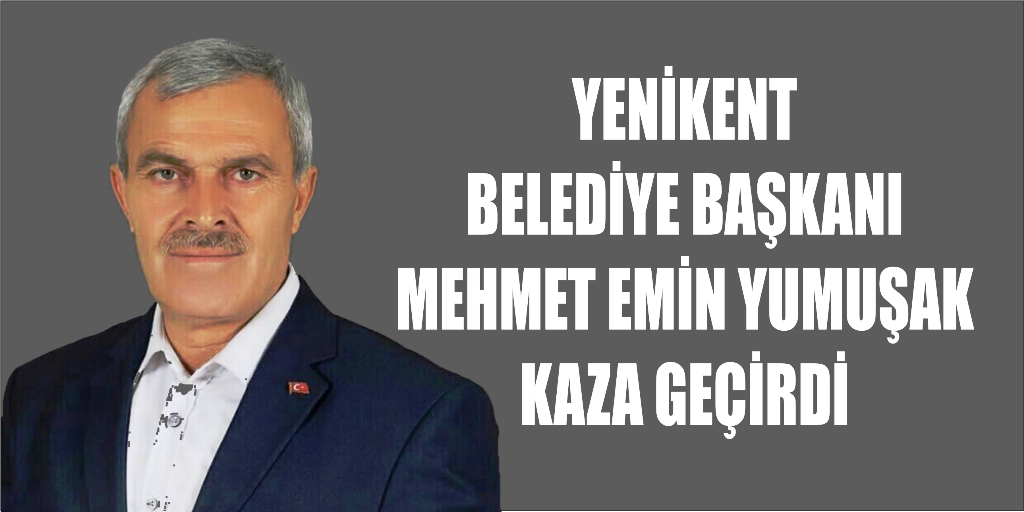 Yenikent Belediye Başkanı Mehmet Emin Yumuşak Kaza Geçirdi.