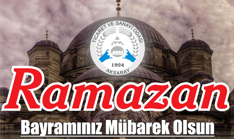 Aksaray Ticaret Odası Yönetimi Ramazan Bayramı Mesajı yayınladı