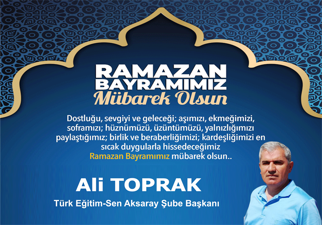 Türk Eğitim Sen Aksaray Şube Başkanı Ali Toprak Ramazan Bayramı Mesajı