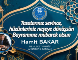 MEMLEKET PARTİSİ Aksaray İl Başkanı Hamit BAKAR’ın Ramazan Bayramı Kutlama mesajı
