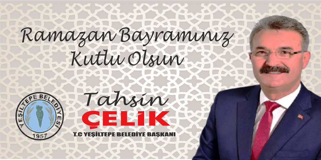 Yeşiltepe Belediye Başkanı Tahsin Çelik Ramazan Bayramı Kutlama mesajı