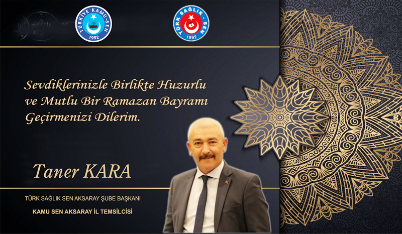 Aksaray Türk Sağlık sen Şube Başkanı Taner Kara Ramazan Bayramı Mesajı