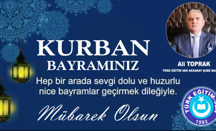 Türk Eğitimsen Aksaray Şube Başkanı Ali Toprak’ın Bayram Mesajı