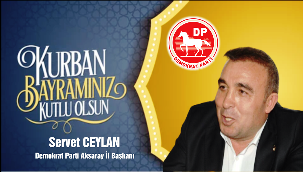 DP Aksaray İl Başkanı Servet Ceylan’ın Kurban Bayramı Mesajı