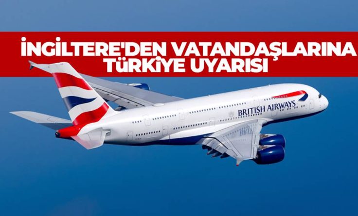 İngiliz Hükümetinden ” Türkiye’ye Gitmeyin” uyarısı