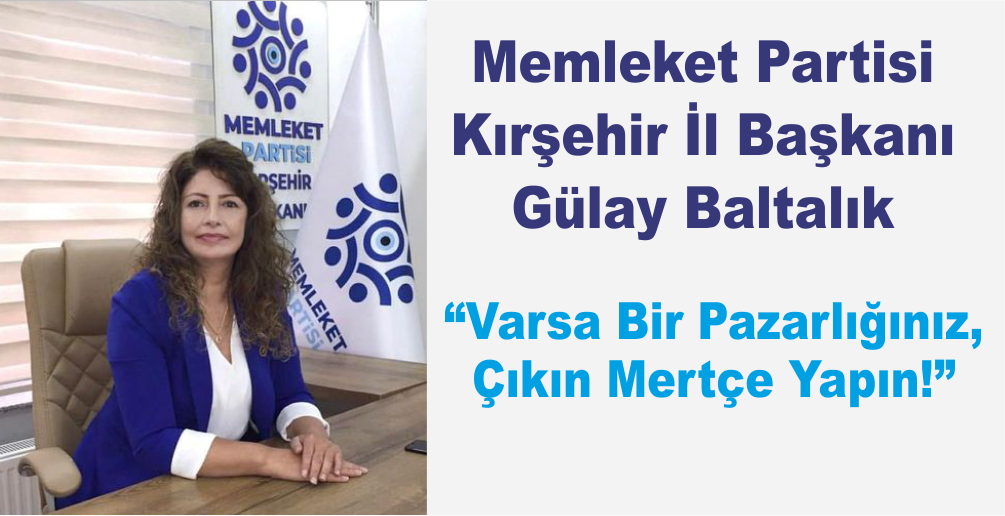 Memleket Partisi Kırşehir İl Başkanı Baltalık ‘tan muhalefet partilerine sert eleştiri