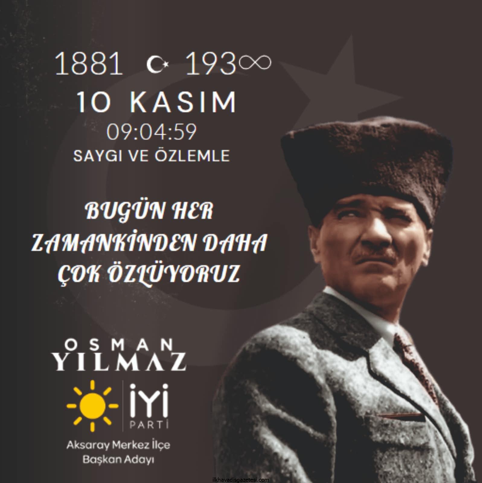 İYİ Parti Aksaray Merkez İlçe Başkan Adayı Osman Yılmaz’ı 10 kasım Mesajı