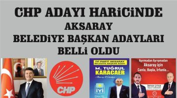 Aksaray’da siyasi partilerin aday isimleri CHP haricinde belli oldu