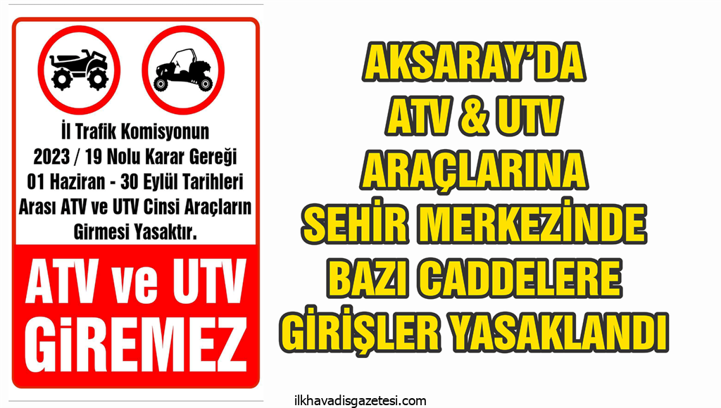 Aksaray’da bazı caddelere ATV ve UTV araçlarının girişi yasak