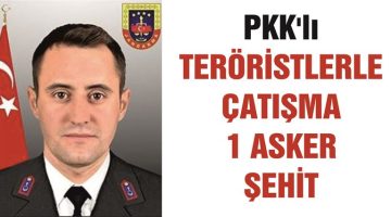 PKK’lı teröristlerle çıkan çatışmada bir asker şehit oldu