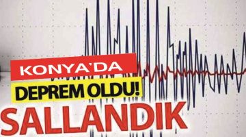 Konya merkezli deprem Aksaray’da Hissedildi
