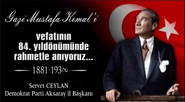 Demokrat Parti  Aksaray İl Başkanı Servet Ceylan’ın 10 Kasım Mesajı